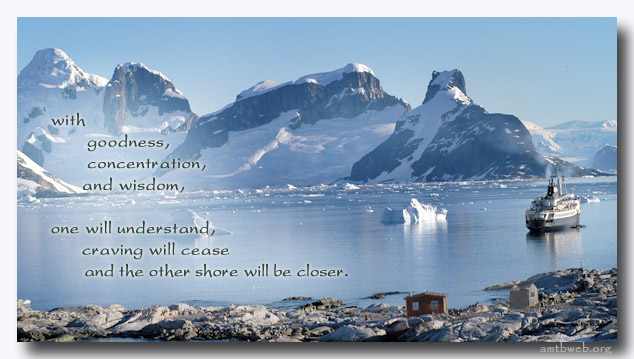 With goodness, concentration, and wisdom, one will understand, craving will cease and the other shore will be closer