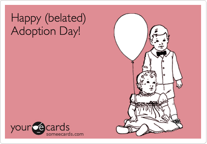 Happy Belated Adoption Day