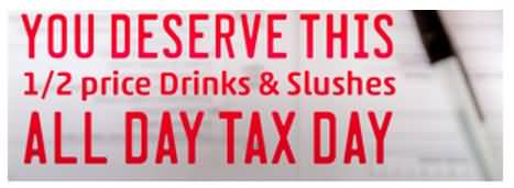 You Deserve This Half Price Drinks & Slushes All Day Tax Day