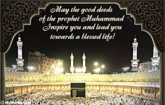 May The Good Deeds Of The Prophet Muhammad Inspire You And Lead You Towards A Blessed Life