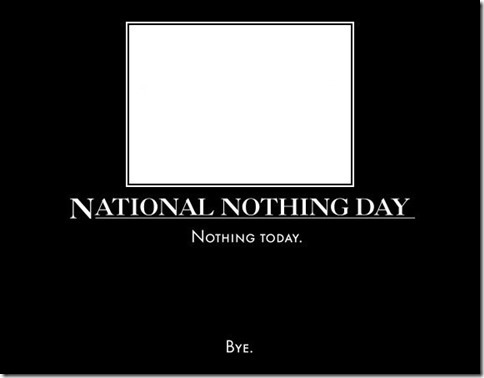 National Nothing Day Nothing Today Bye