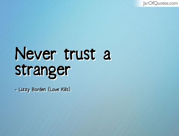 Never trust a stranger. Lizzy Borden (Love Kills)