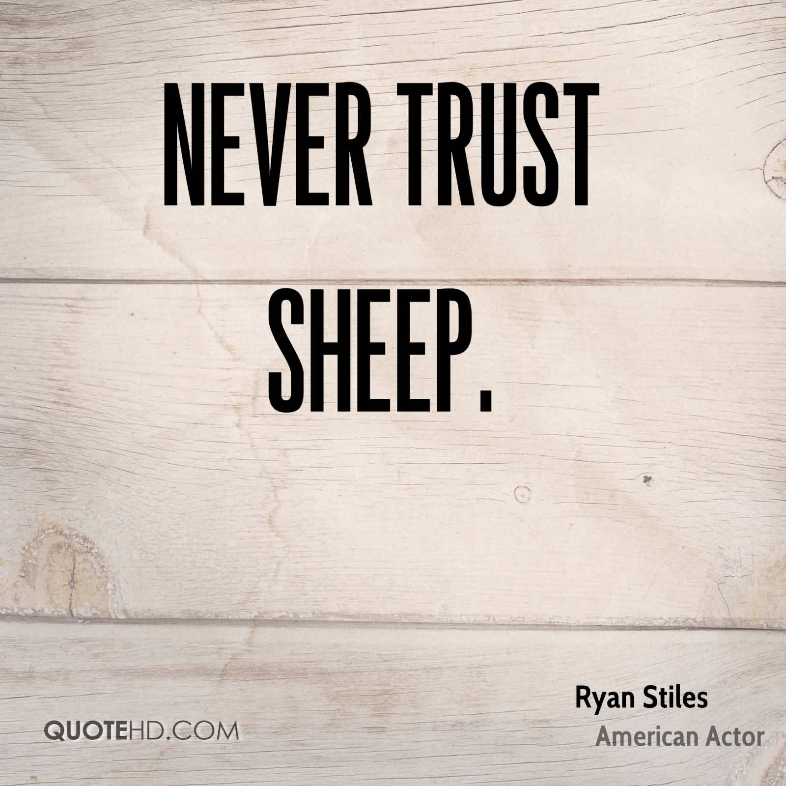 Never trust sheep. Ryan Stiles