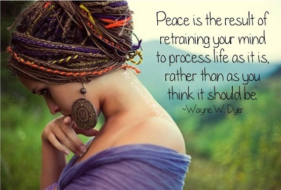 Peace is the result of retraining your mind to process life as it is, rather than as it should be. Wayne Dyer