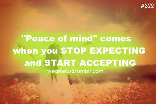 Peace of mind' comes when you stop expecting and start accepting