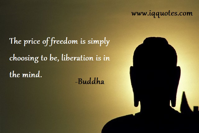 The Price Of Freedom Is Simply Choosing To Be, Liberation Is In The Mind. Buddha