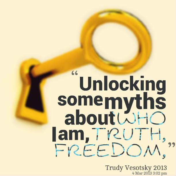 Unlocking some myths about who i am, truth, freedom