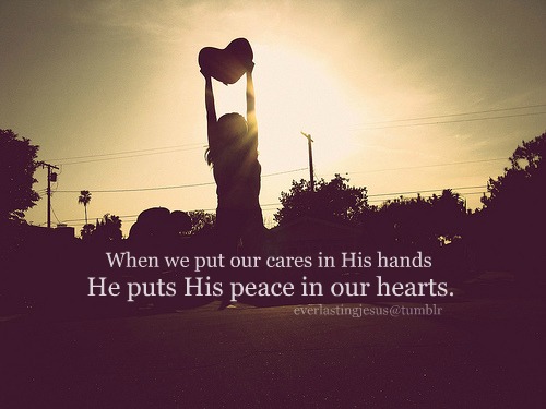 When we put our cares in His hands, He puts His peace in our hearts