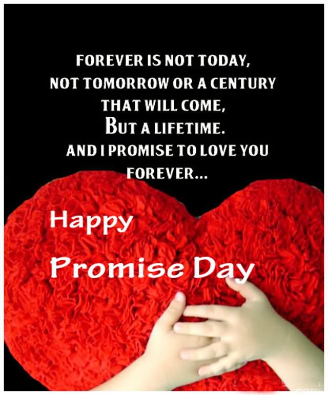 Forever Is Not Today Not Tomorrow Or A Century That Will Come But A Lifetime And I Promise To Love You Forever Happy Promise Day