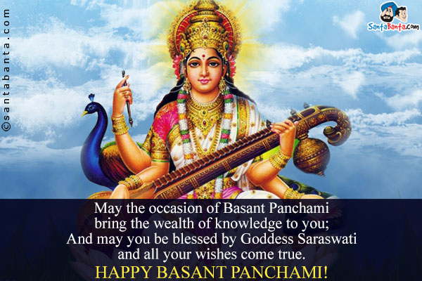 May The Occasion Of Basant Panchami Bring The Wealth Of Knowledge To You Happy Basant Panchami