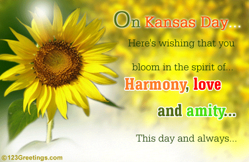 On Kansas Day Here's Wishing That You Bloom In The Spirit Of Harmony, Love And Amity This Day And Always