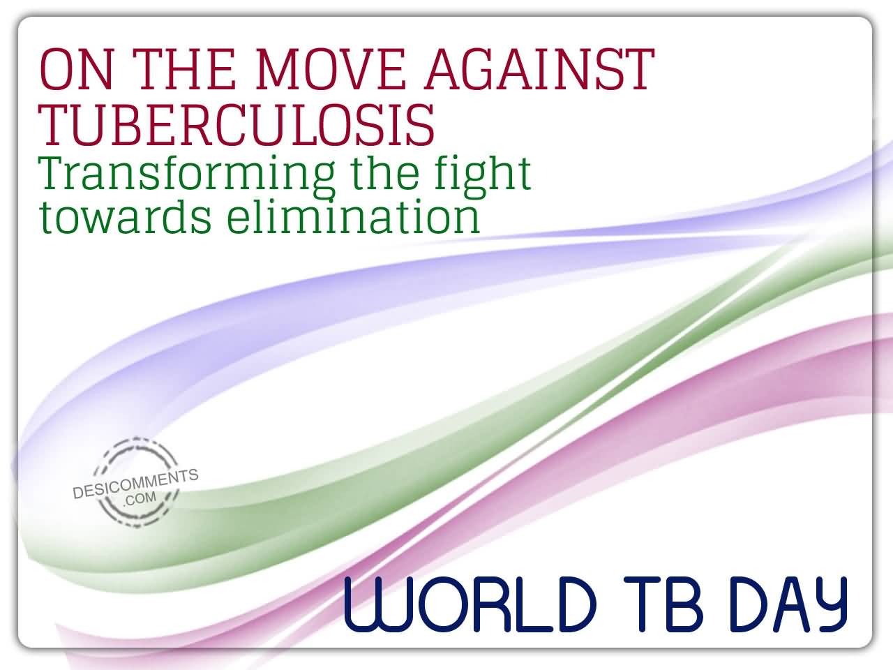 On The Move Against Tuberculosis Transforming The Fight Towards Elimination World Tuberculosis Day