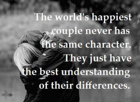 The worlds happiest couple never has the same character.they just have the best understanding of their differences.