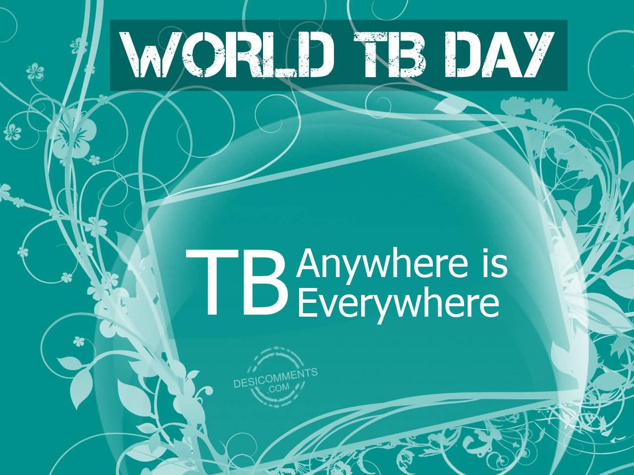 World Tuberculosis Day TB Anywhere Is Everywhere