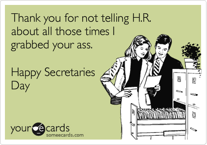 Thank You For Not Telling H.R. About All Those Times I Grabbed Your Ass Happy Secretaries Day