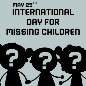 May 25th International Day For Missing Children