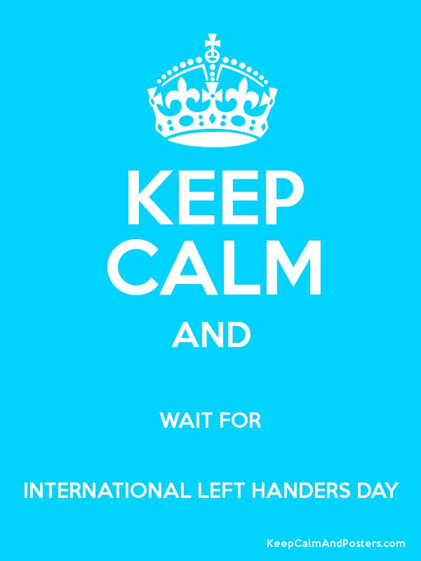 Keep Calm And Wait For International Left Handers Day