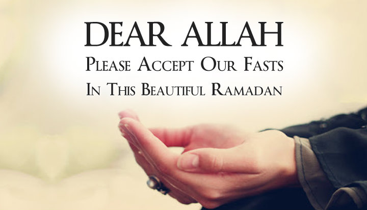 Dear Allah Please Accept Our Fasts In The Beautiful Ramadan