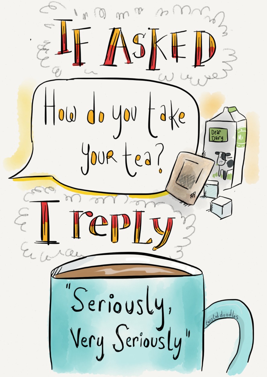 If Asked How Do You Take Your Tea – I Reply Seriously Very Seriously – Iced Tea Day