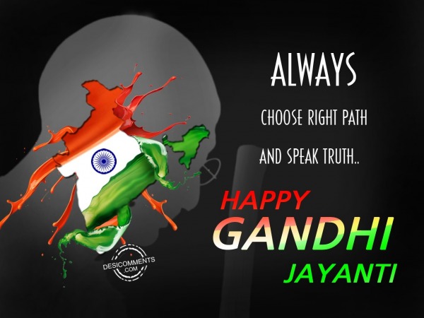 Always Choose Right Path And Speak Truth Happy Gandhi Jayanti