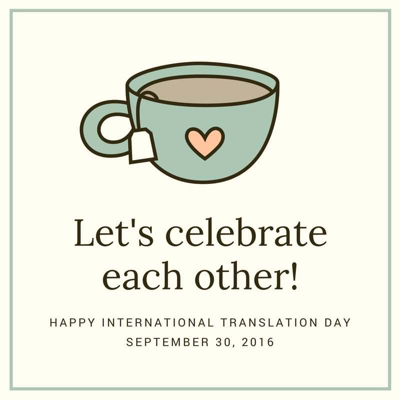 Let’s Celebrate Each Other Happy International Translation Day Tea Cup Card