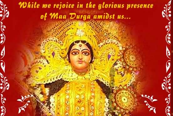 While we rejoice in the glorious presence of maa durga amidst us happy Durga Puja greeting card