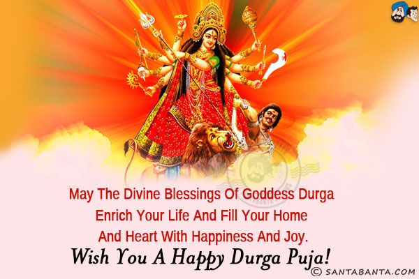 Wish you a happy Durga Puja May the divine blessings of goddess durga enrich your life and fill your home and heart with happiness and joy