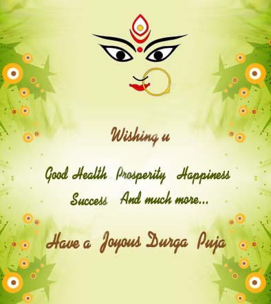 Wishing you good health, prosperity, happiness, success and much more have a joyous Durga Puja