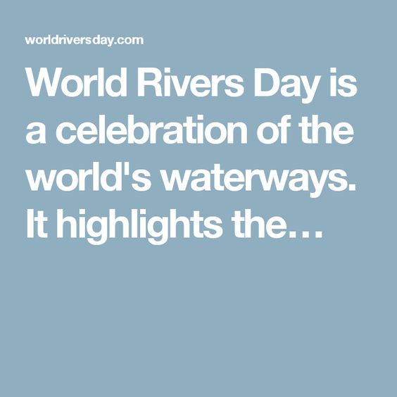 World Rivers Day Is a Celebration Of The World's Waterways.