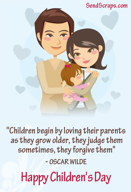 Children begin by loving their parents. As they grow older, they judge them. Happy Children’s Day