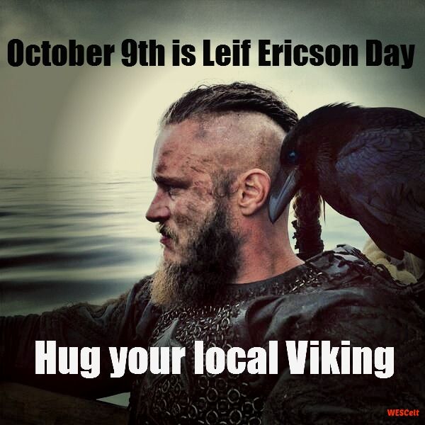 October 9th Is Leif Erikson Day Hug Your Local Viking