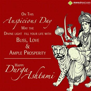 On This Auspicous Day May The Divine Light Fill Your Life With Bliss, Love & Ample Prosperity Happy Durga Ashtami