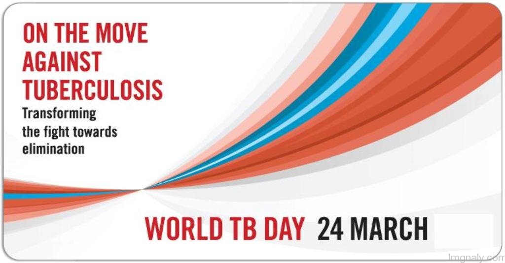 On the move against tuberculosis transforming the fight towards elimination World Tuberculosis Day