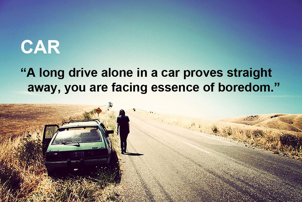 A long drive alone in a car proves straight away you are facing essence of boredom