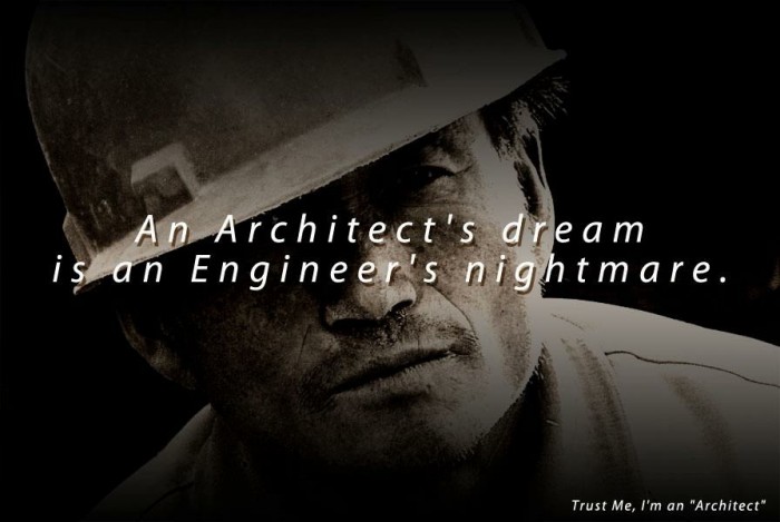 An Architect’s dream is an Engineer’s nightmare