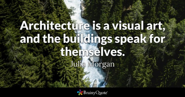 Architecture is a visual art, and the buildings speak for themselves. Julia Morgan