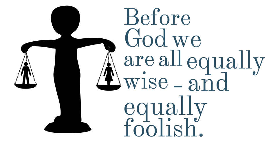 Before god we are all equally wise and equally foolish.