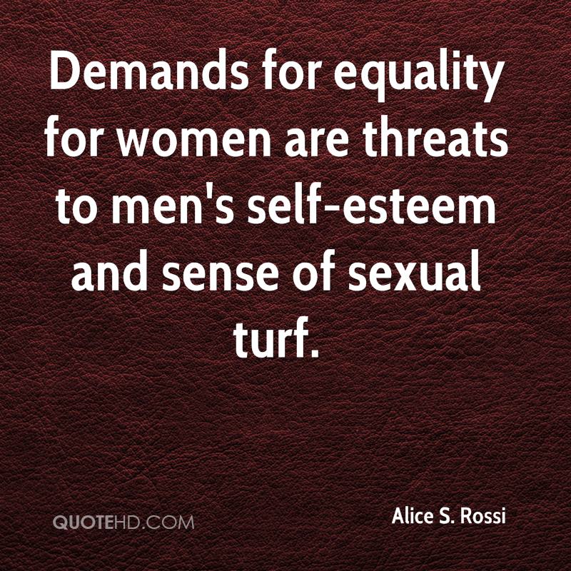 Demands for equality for women are threats to men’s self-esteem and sense of sexual turf. Alice S. Rossi