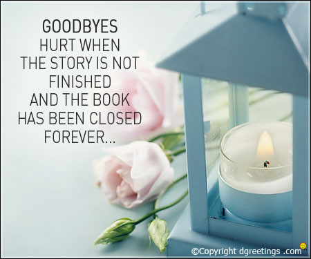 Goodbyes hurt the most, when the story was not finished and the book ...