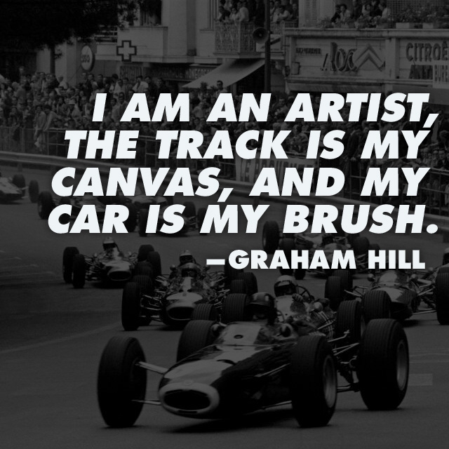 I am an artist, the track is my canvas, and my car is my brush. Graham Hill