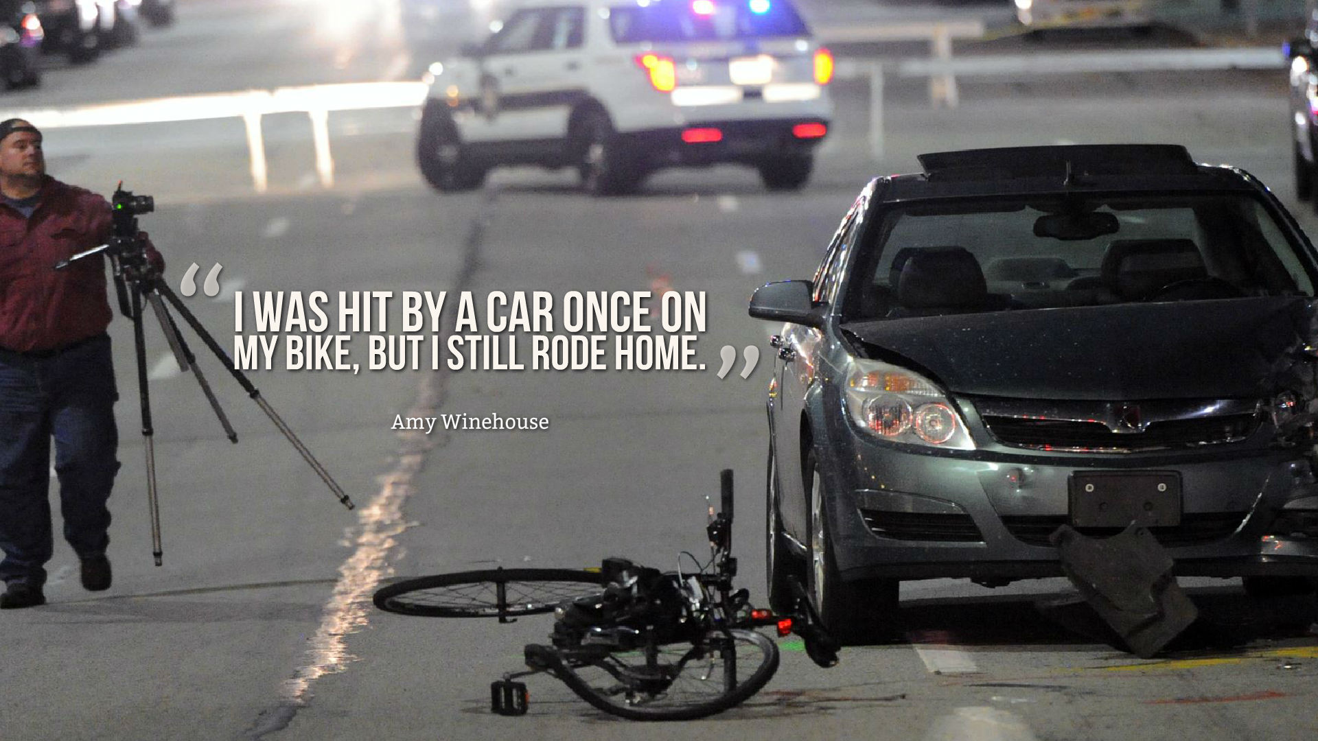 I was hit by a car once on my bike but i still rode home – Amy Winehouse