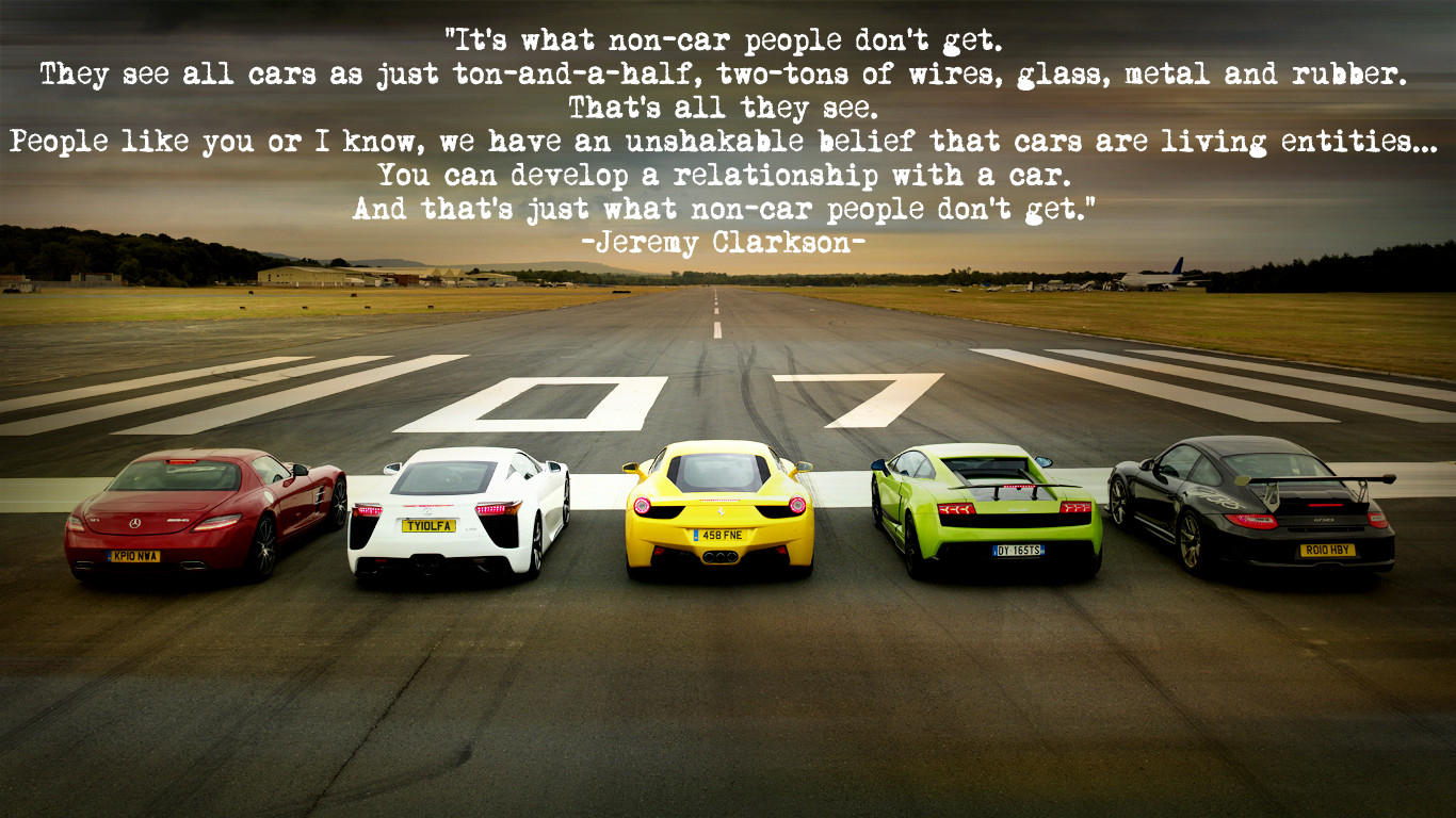 It’s what non-car people don’t get they see all cars as just ton-and-a-half,two-tons of wires,glass,metal and rubber that’s all they see poeple…. Jeremy Clarkson