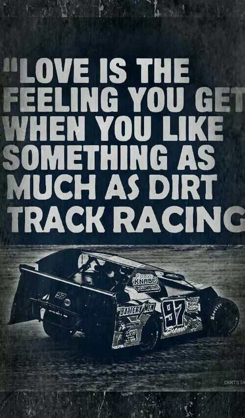 Love is the feeling you get when you like something as much as dirt track racing