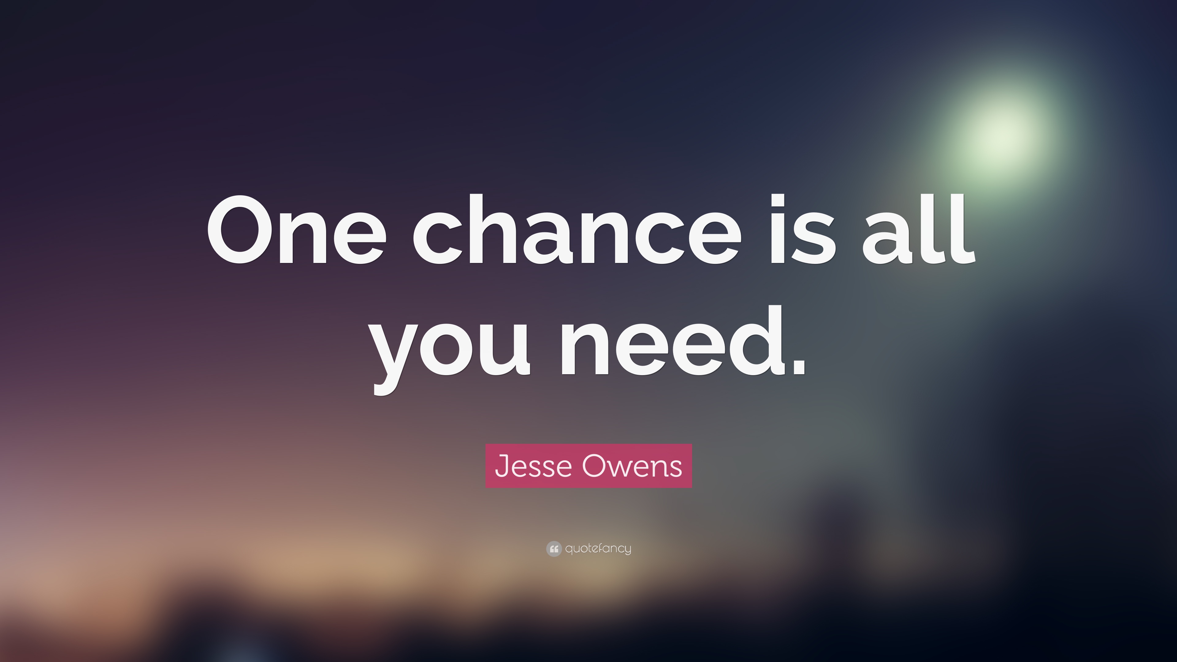 One chance. Chance quotes. Give a chance. One chance quotes.