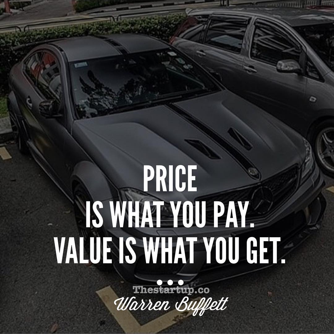 Price is what you pay value is what you get – Warren Buffett