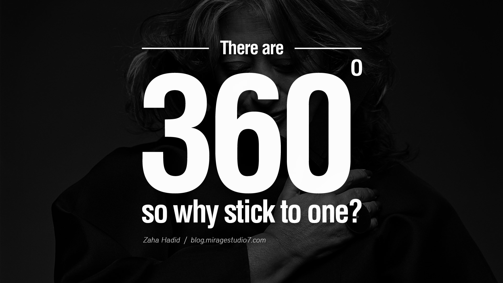 There are 360 degrees, so why stick to one. zaha hadid