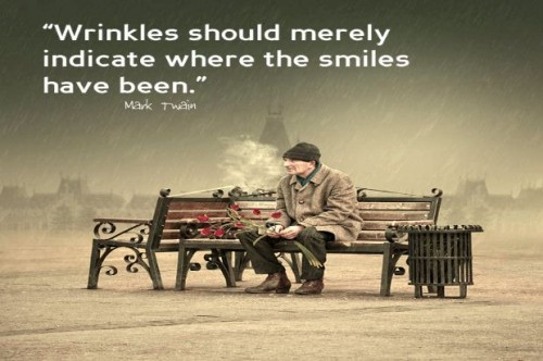 wrinkles should merely indicate where the smiles have been. Mark twain