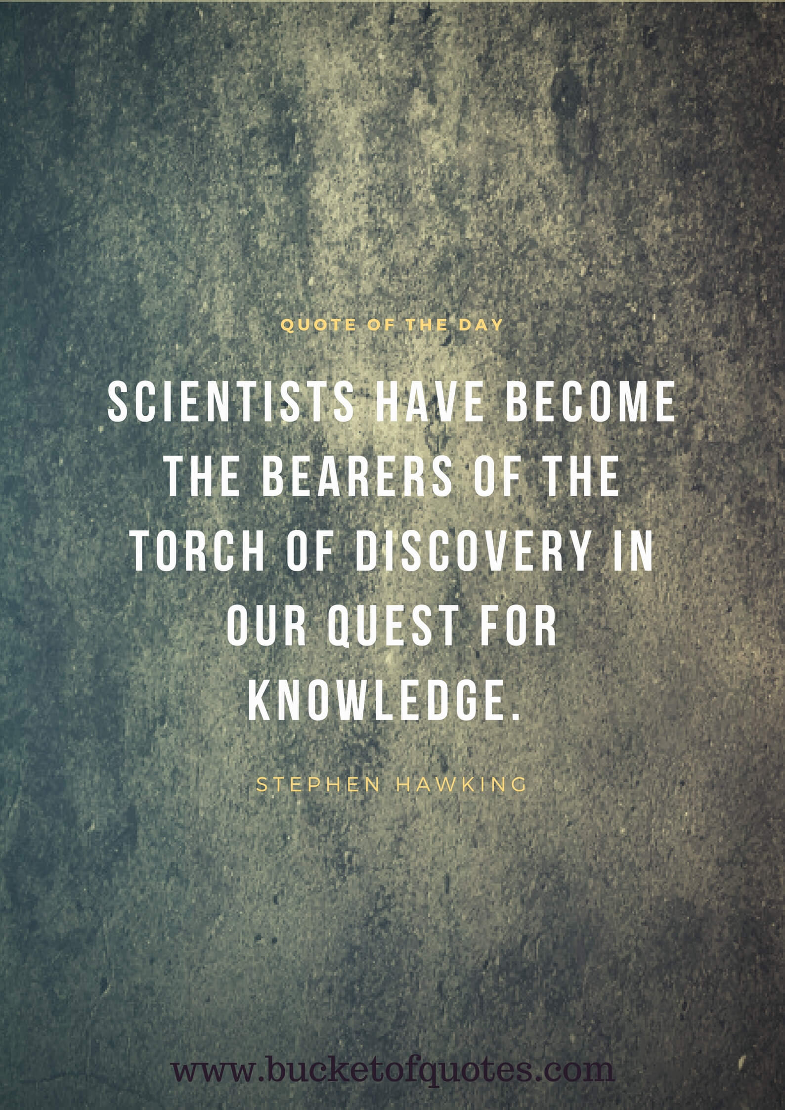 Scientists have become the bearers of the torch of discovery in our quest for knowledge – Stephen Hawking