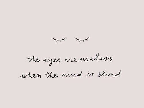 The eyes are useless when the mind is blind.