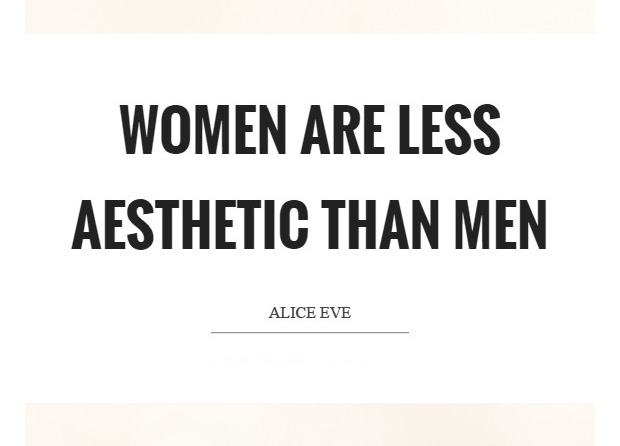 Women are less aesthetic than men. – Alice Eve